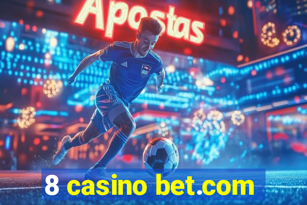 8 casino bet.com